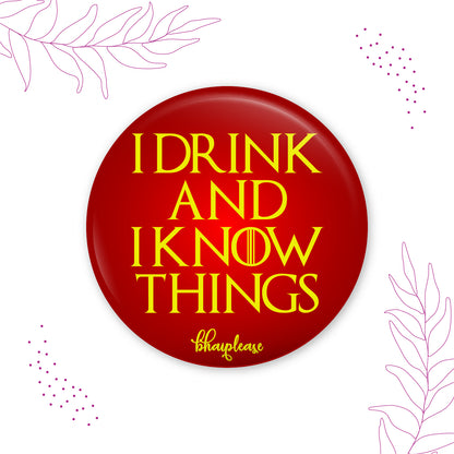 I Drink and I Know Things Pin Badge