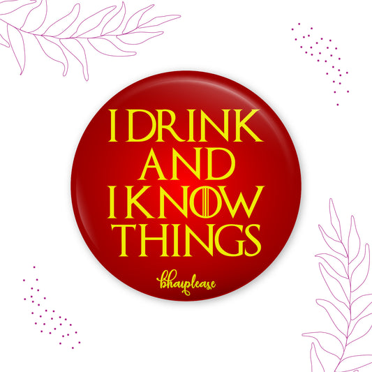I Drink and I Know Things Pin Badge