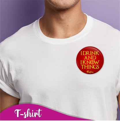 I Drink and I Know Things Pin Badge