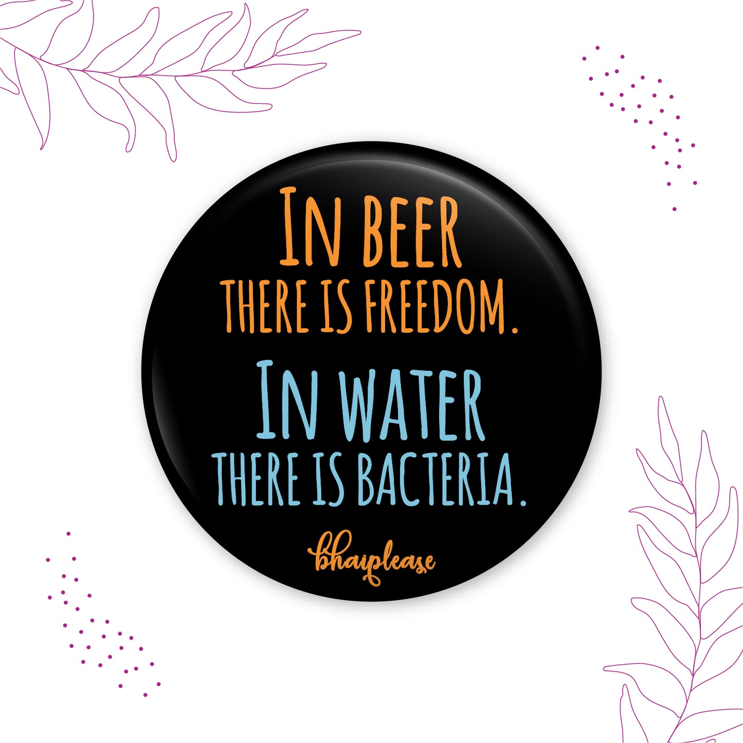 In Beer there is Freedom In Water there is Bacteria Pin Badge