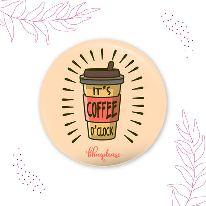 Its Coffee time Pin Badge