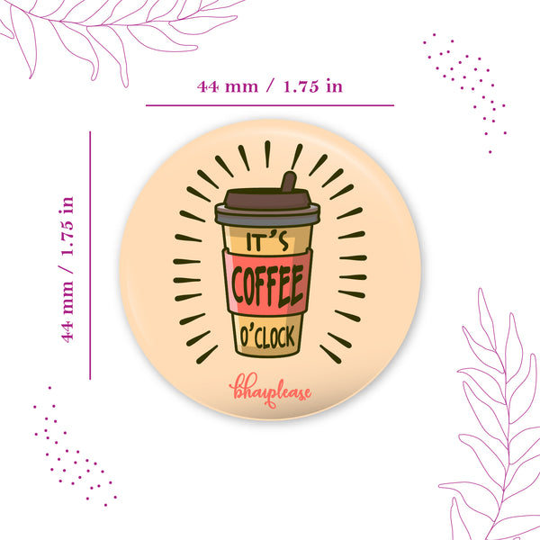 Its Coffee time Pin Badge