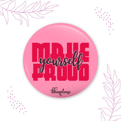 Make yourself proud  Pin Badge