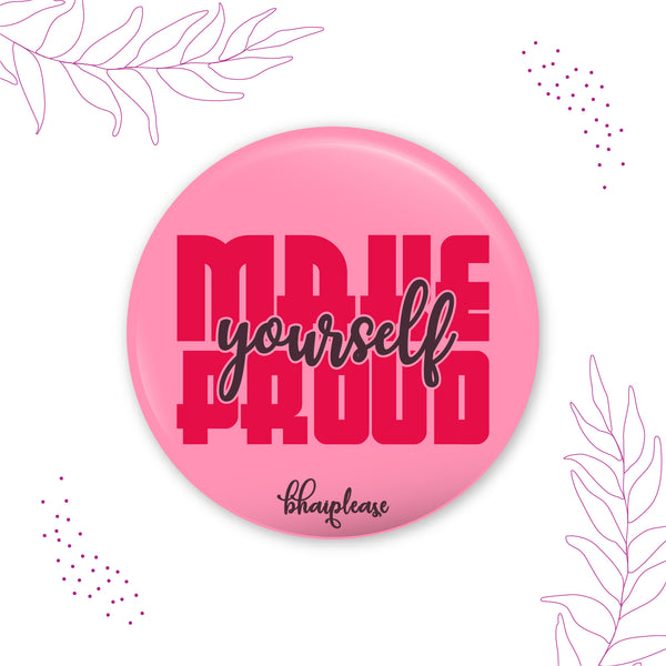 Make yourself proud  Pin Badge
