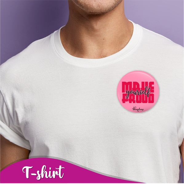Make yourself proud  Pin Badge