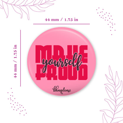 Make yourself proud  Pin Badge