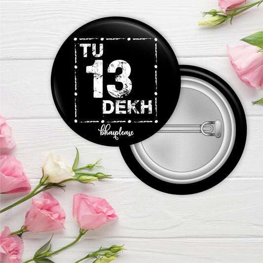 Tu 13 Dekh Pin Badge