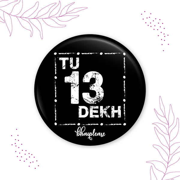 Tu 13 Dekh Pin Badge