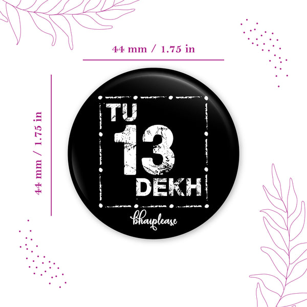 Tu 13 Dekh Pin Badge
