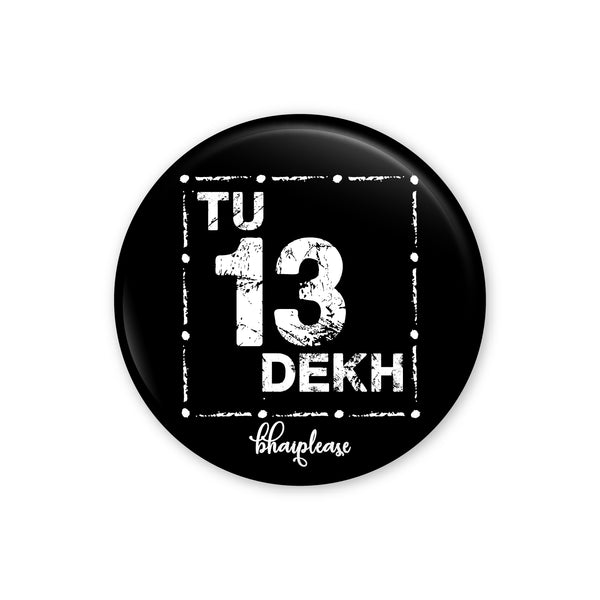 Tu 13 Dekh Pin Badge