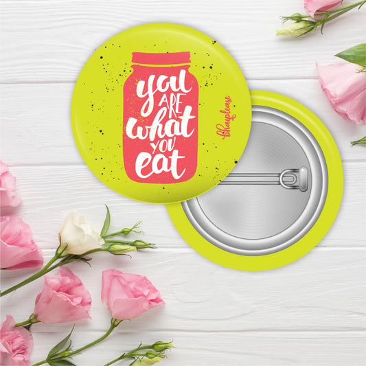 You Are What You Eat Pin Badge
