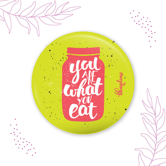 You Are What You Eat Pin Badge