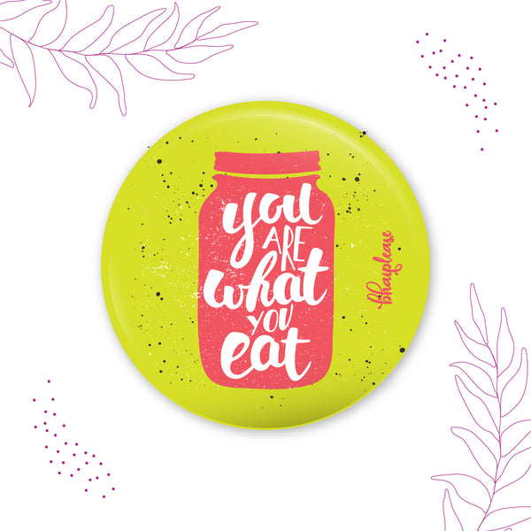 You Are What You Eat Pin Badge