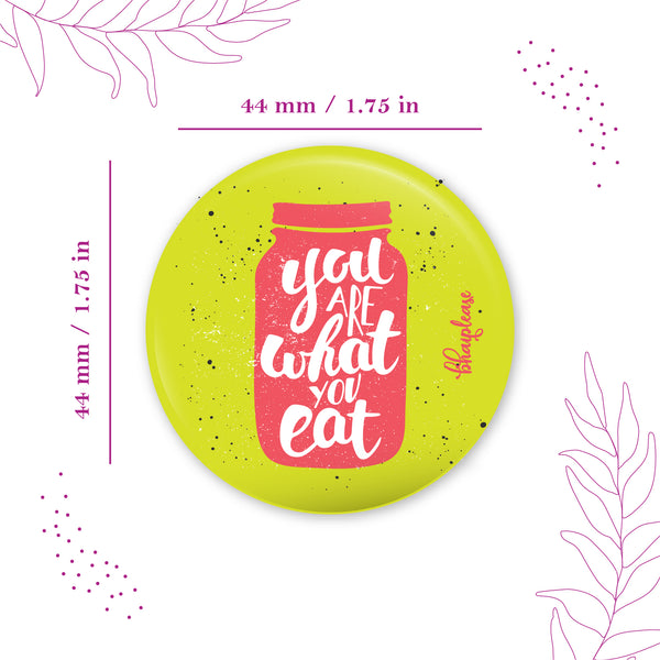 You Are What You Eat Pin Badge