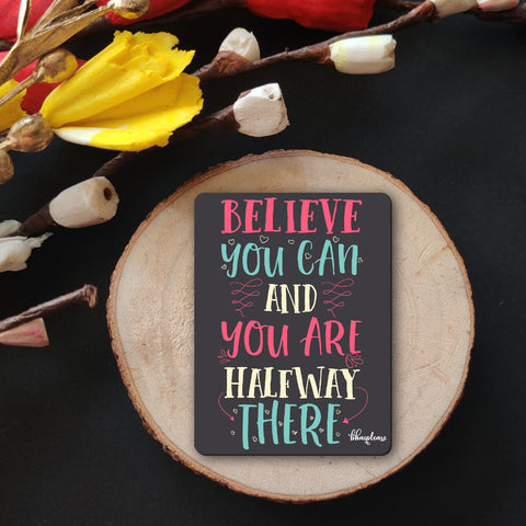 Believe You can and You are Half Way There  Wooden Fridge Magnet