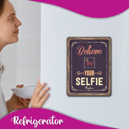 Believe in Your Selfie Fridge Magnet