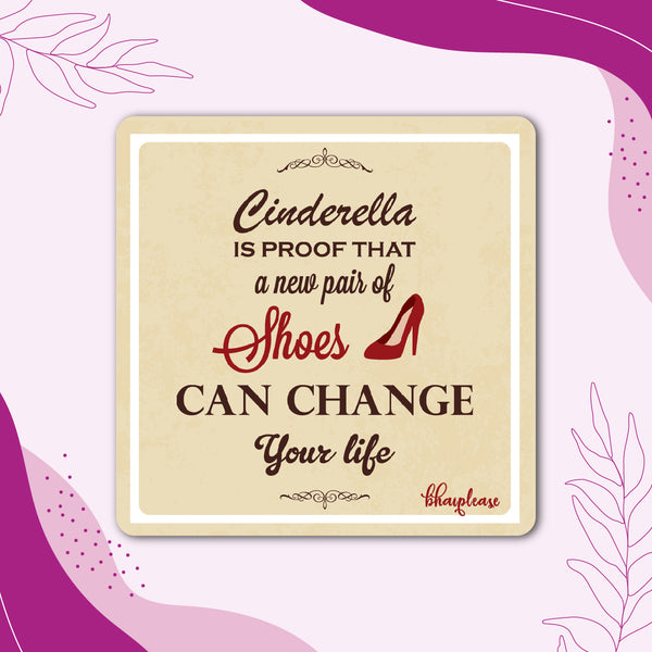 Cinderella is Proof That New Pair of Shoes can Change Your Life Wooden Fridge Magnet