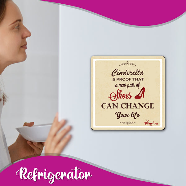 Cinderella is Proof That New Pair of Shoes can Change Your Life Wooden Fridge Magnet