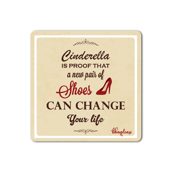 Cinderella is Proof That New Pair of Shoes can Change Your Life Wooden Fridge Magnet