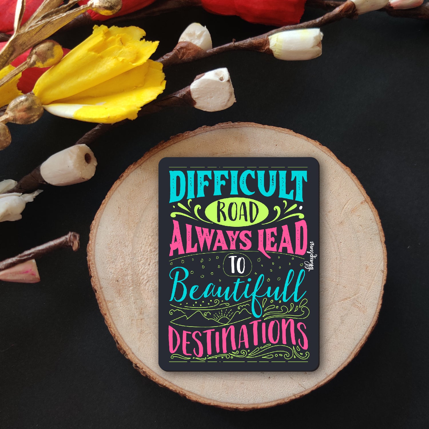 Difficult Roads Lead to Beautiful Destinations  Wooden Fridge Magnet