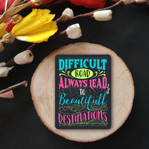 Difficult Roads Lead to Beautiful Destinations  Wooden Fridge Magnet