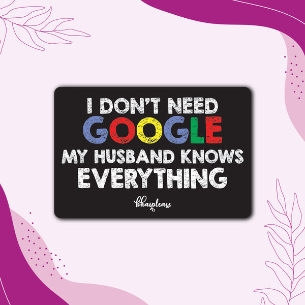 I Don't Need Google My Husband Knows Everything Wooden Fridge Magnet