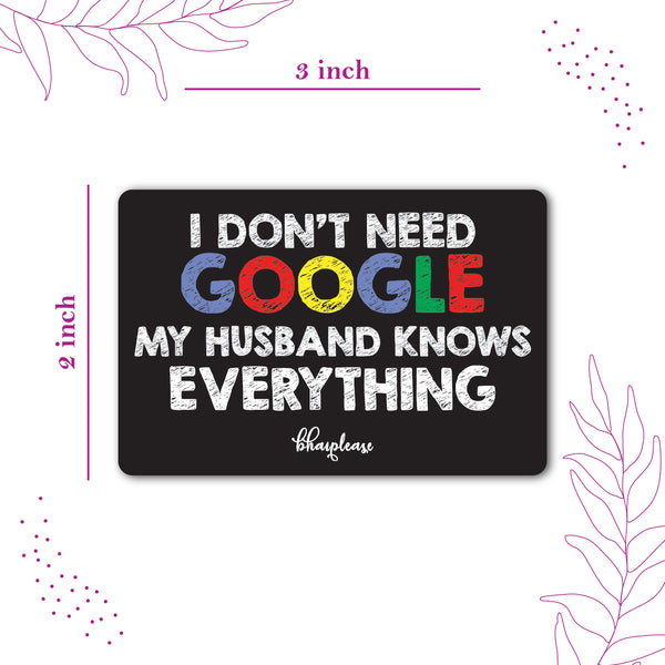 I Don't Need Google My Husband Knows Everything Wooden Fridge Magnet
