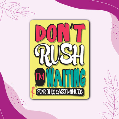Don't Rush Procrastinator Fridge Magnet