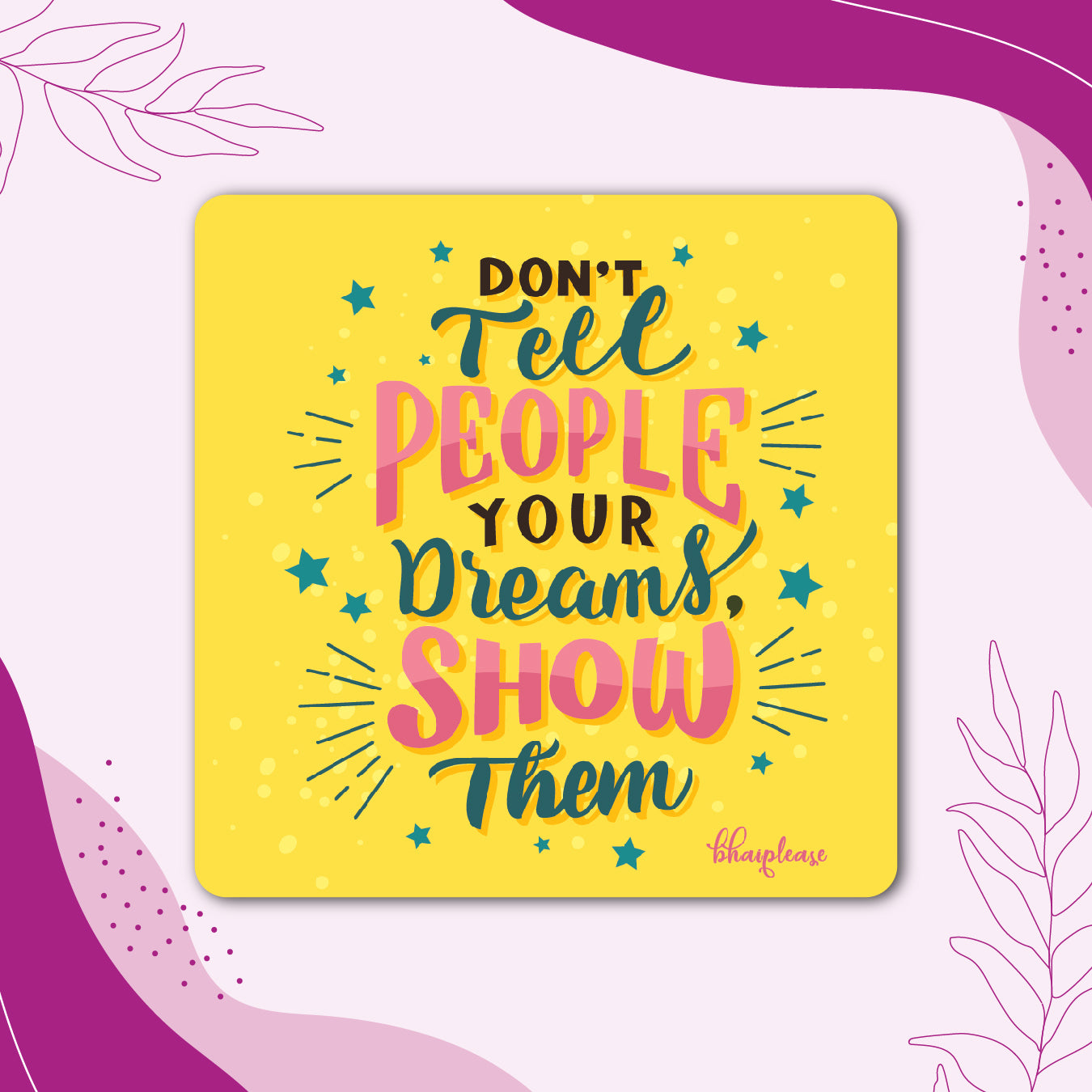 Don't Tell Show Your Dreams Fridge Magnet