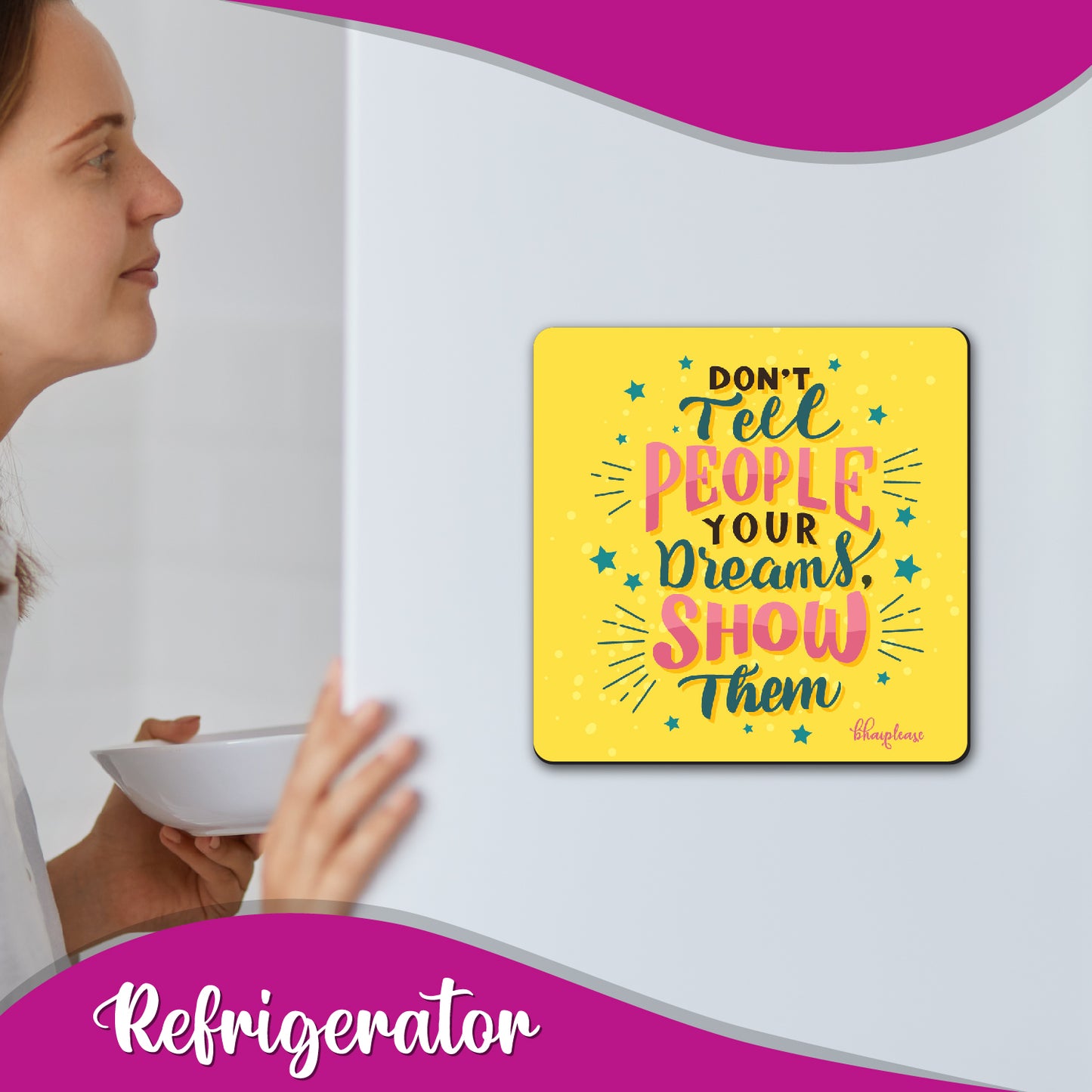 Don't Tell Show Your Dreams Fridge Magnet