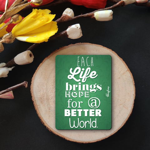 Each Life Brings Hope for a Better World Wooden Fridge Magnet