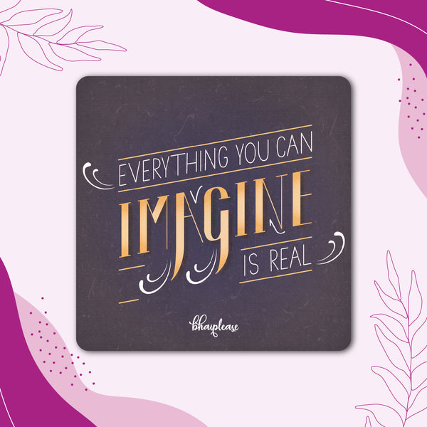 Everything You can Imagine is Real Wooden Fridge Magnet