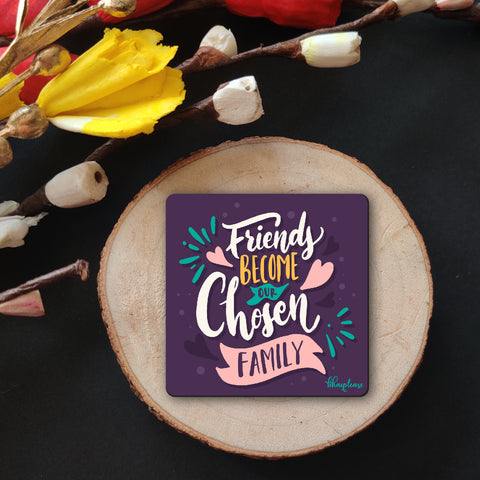 Friends Become Our Chosen Family Wooden Fridge Magnet