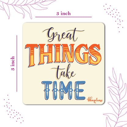 Great Things Take Time Fridge Magnet