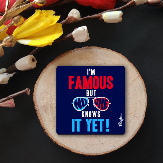 I'm Famous Funny Fridge Magnet – No One Knows It Yet