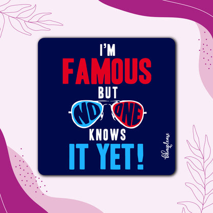 I'm Famous Funny Fridge Magnet – No One Knows It Yet