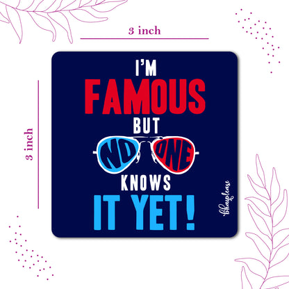 I'm Famous Funny Fridge Magnet – No One Knows It Yet