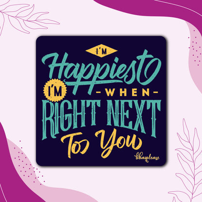 I'm Happiest When I'm Right Next to You Wooden Fridge Magnet