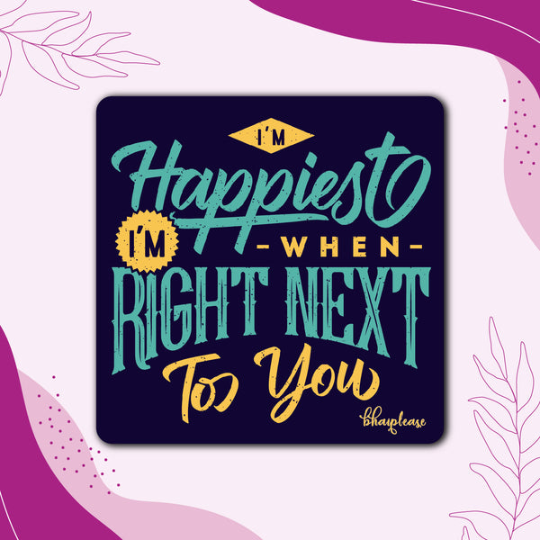 I'm Happiest When I'm Right Next to You Wooden Fridge Magnet