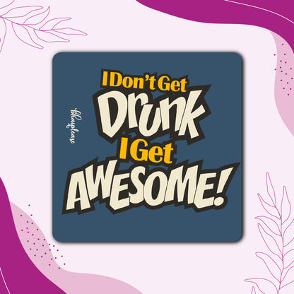 I don't get drunk I Get Awesome Wooden Fridge Magnet