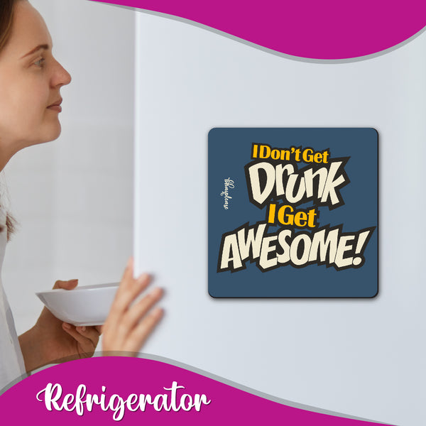 I don't get drunk I Get Awesome Wooden Fridge Magnet
