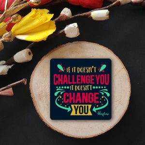 If it Doesn't Challenge You it Doesn't Change You Wooden Fridge Magnet