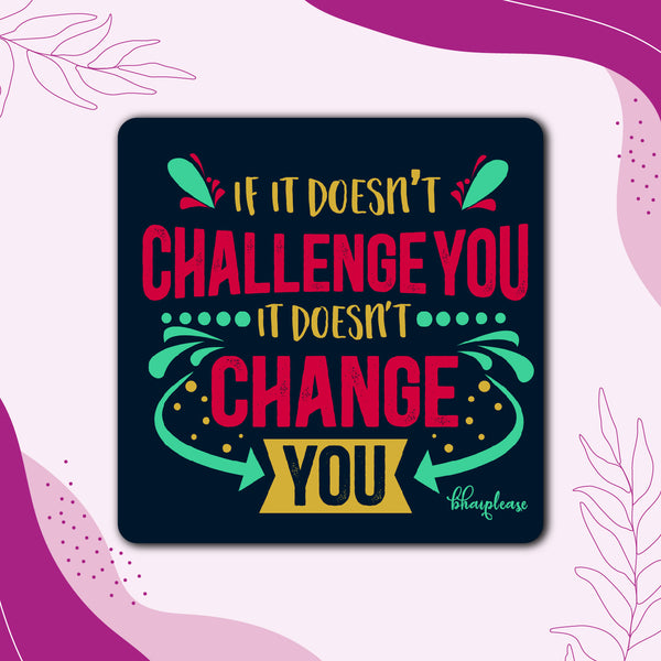 If it Doesn't Challenge You it Doesn't Change You Wooden Fridge Magnet