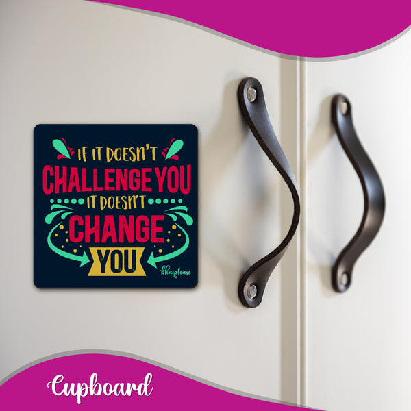 If it Doesn't Challenge You it Doesn't Change You Wooden Fridge Magnet