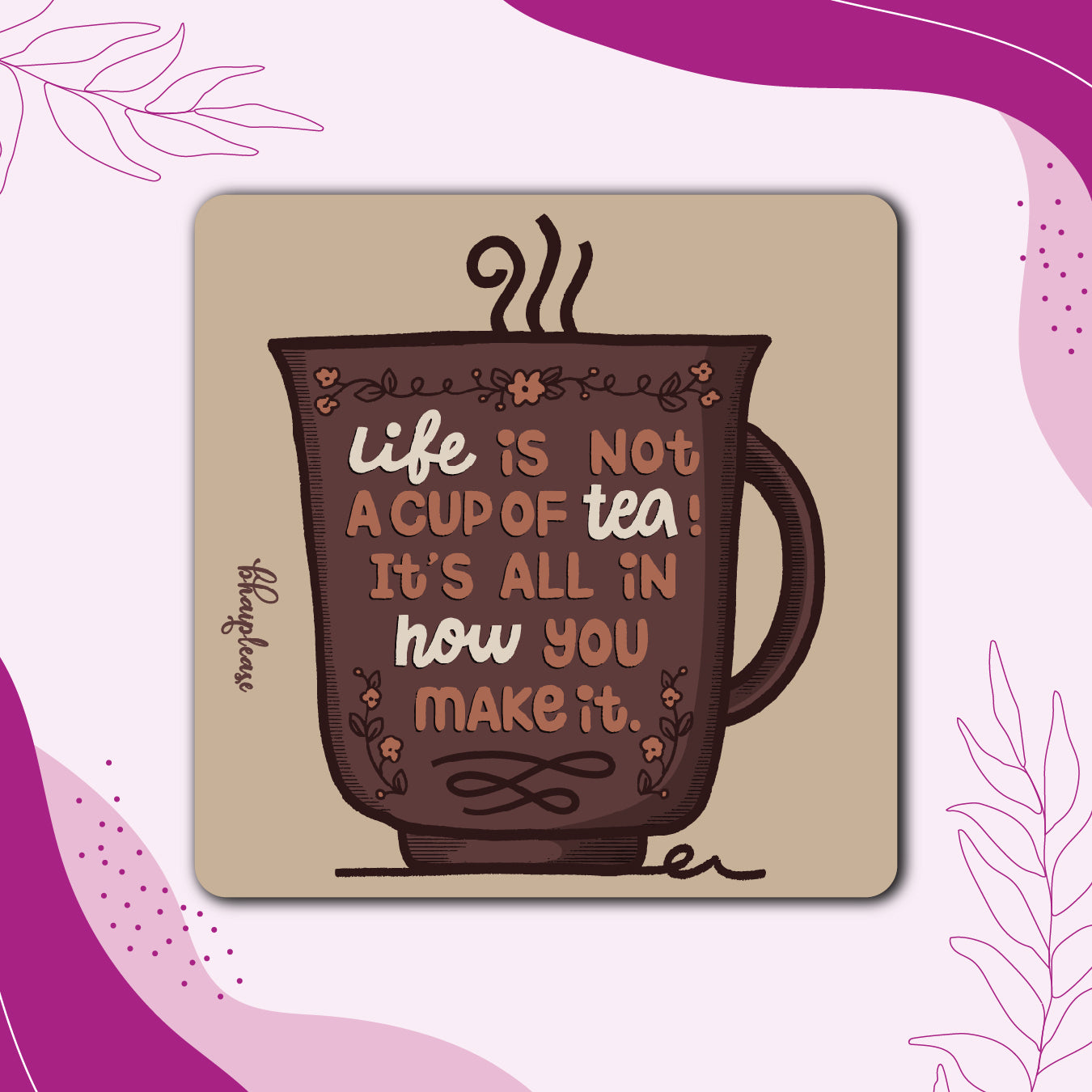 Life is not a cup of tea It's All In How You Make It Wooden Fridge / Refrigerator Magnet