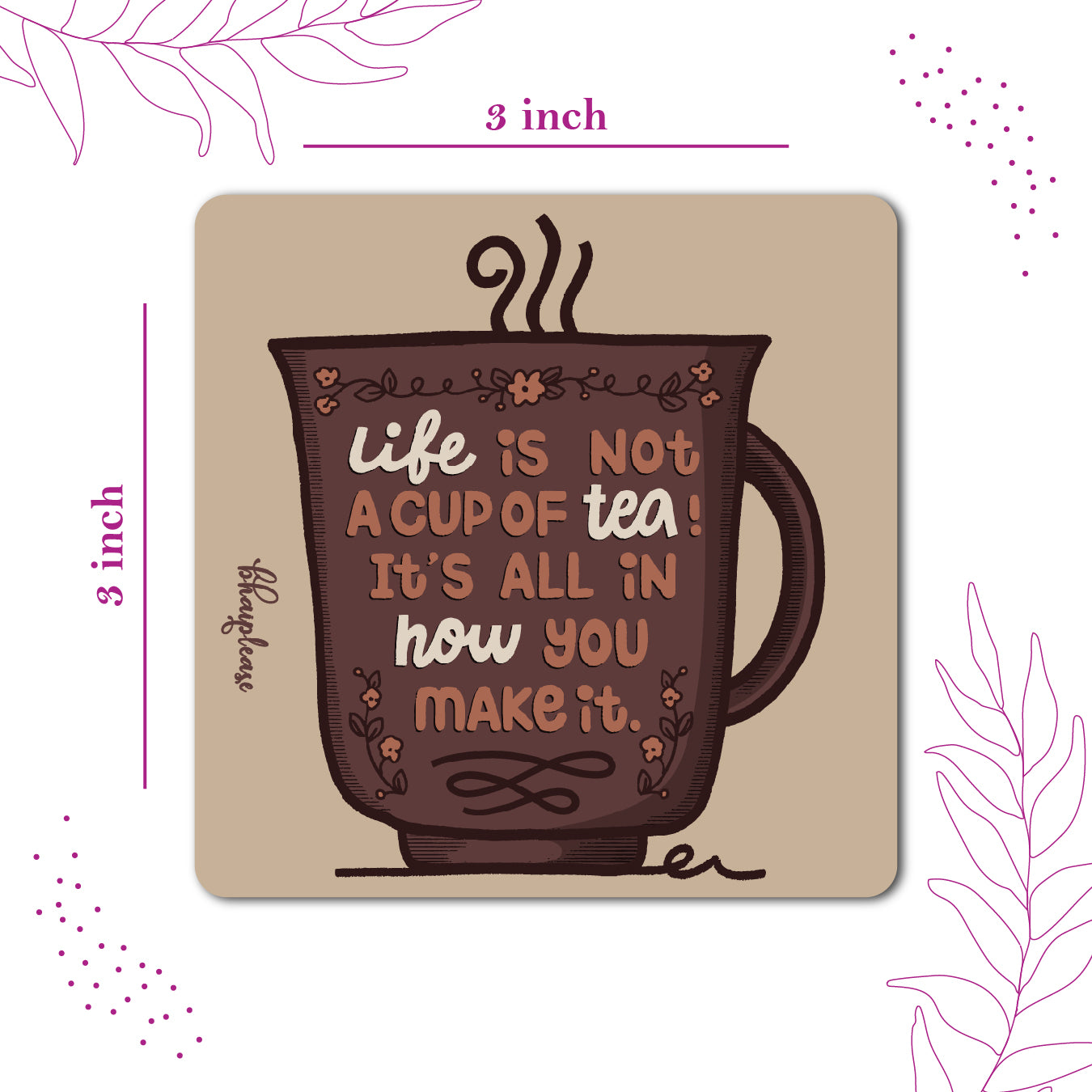 Life is not a cup of tea It's All In How You Make It Wooden Fridge / Refrigerator Magnet