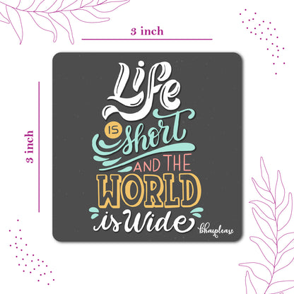 Life is Short and The World is Wide Wooden Fridge / Refrigerator Magnet