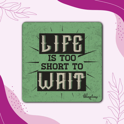 Life is Too Short to Wait Wooden Fridge / Refrigerator Magnet