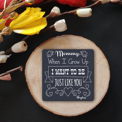 Mommy When I Grow up, I Want to be Just Like You Wooden Fridge / Refrigerator Magnet