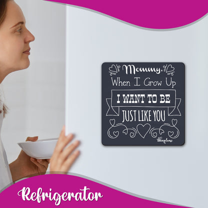 Mommy When I Grow up, I Want to be Just Like You Wooden Fridge / Refrigerator Magnet
